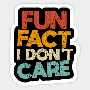 Fun Fact I Don't Care/// Funny T-Shirt with saying Sticker